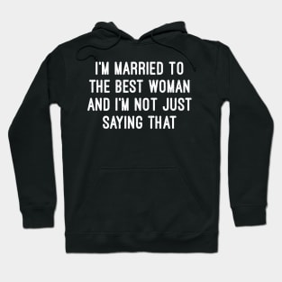 I'm Married to the Best Woman and I'm Not Just Saying That Hoodie